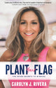 Book cover of: Plant Your Flag. By: Carolyn J. Rivera