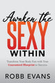 Book cover of: Awaken the Sexy Within. By: Robb Evans