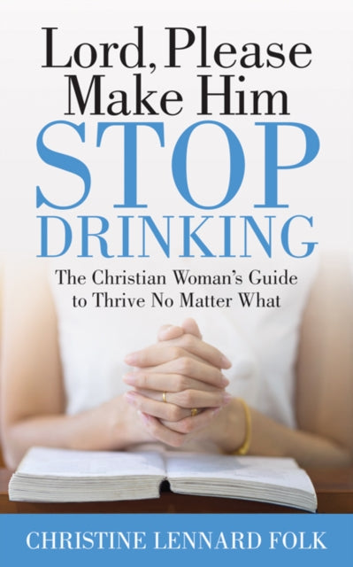 Book cover of: Lord Please Make Him Stop Drinking. By: Christine Lennard Folk