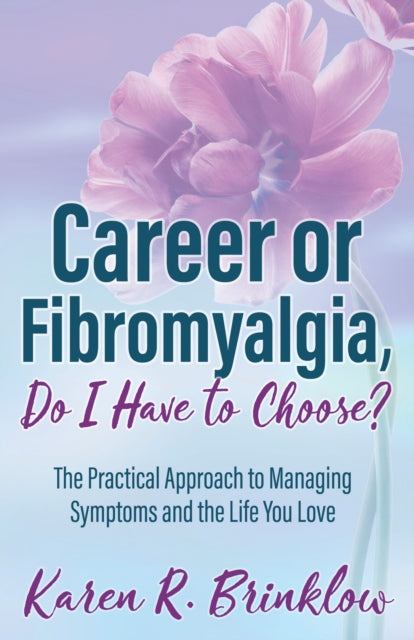 Book cover of: Career or Fibromyalgia, Do I Have to Choose?. By: Karen R. Brinklow