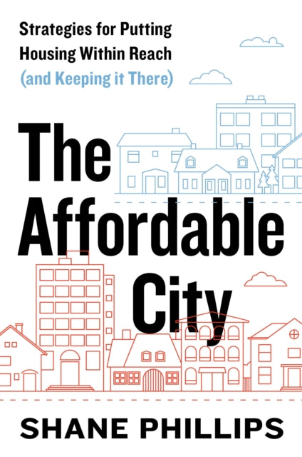Book cover of: Affordable City. By: Shane Phillips