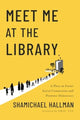 Book cover of: Meet Me at the Library. By: Shamichael Hallman