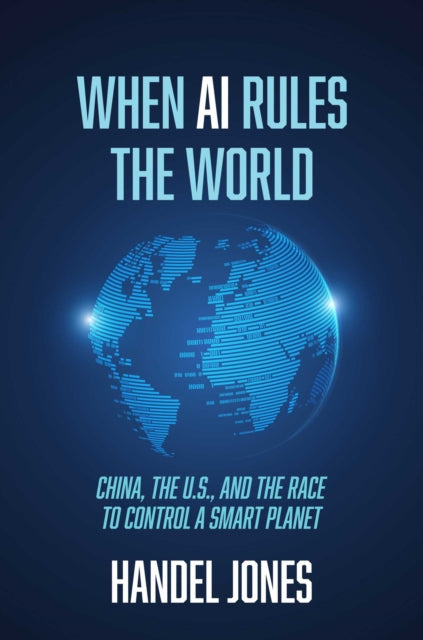 Book cover of: When AI Rules the World. By: Handel Jones