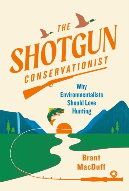 Book cover of: Shotgun Conservationist. By: Brant MacDuff