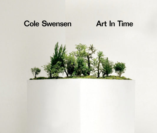 Book cover of: Art in Time. By: Cole Swensen