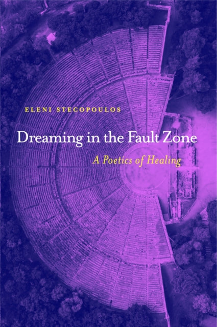 Book cover of: Dreaming in the Fault Zone: A Poetics of Healing. By: Eleni Stecopoulos