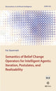 Book cover of: Semantics of Belief Change Operators for Intelligent Agents: Iteration, Postulates, and Realizability. By: K. Sauerwald