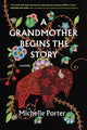 Book cover of: A Grandmother Begins the Story. By: Michelle Porter