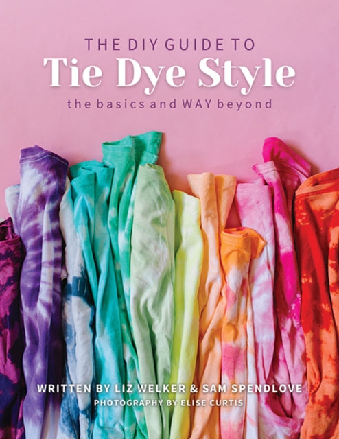 Book cover of: DIY Guide to Tie Dye Style. By: Sam Spendlove