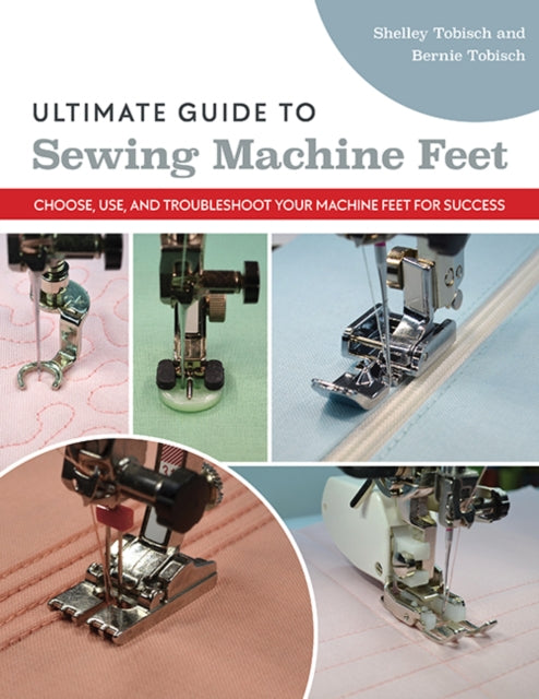 Book cover of: Ultimate Guide to Sewing Machine Feet. By: Bernie Tobisch