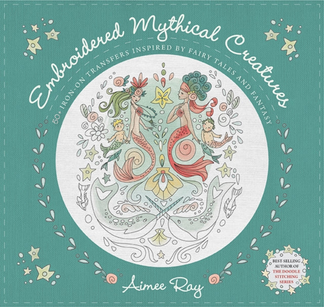 Book cover of: Embroidered Mythical Creatures. By: Aimee Ray