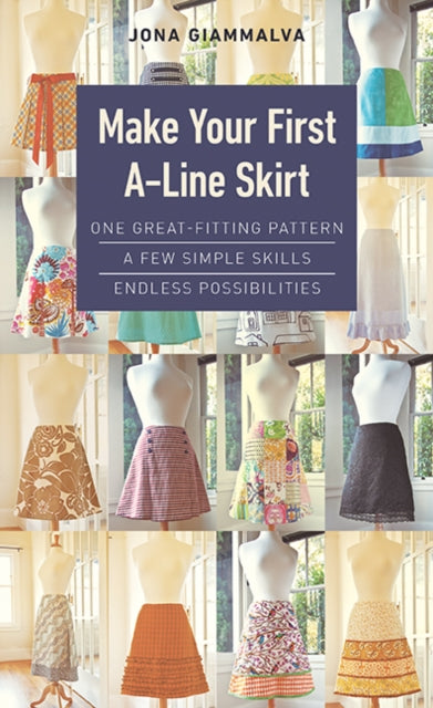 Book cover of: Make Your First A-Line Skirt. By: Jona Giammalva