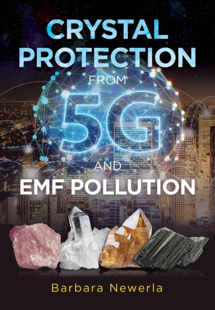 Book cover of: Crystal Protection from 5G and EMF Pollution. By: Barbara Newerla