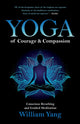 Yoga of Courage and Compassion, Conscious Breathing and Guided Meditation 9781644112861 William Yang