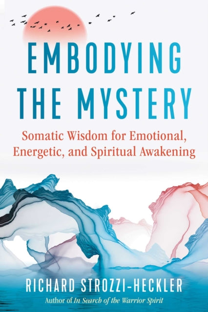 Book cover of: Embodying the Mystery. By: Richard Strozzi-Heckler