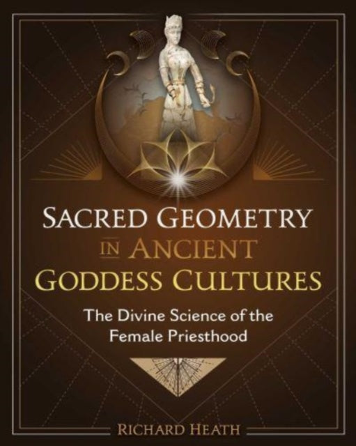 Book cover of: Sacred Geometry in Ancient Goddess Cultures. By: Heath, Richard
