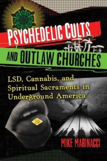 Book cover of: Psychedelic Cults and Outlaw Churches. By: Mike Marinacci