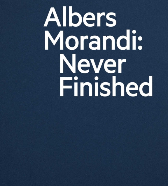 Book cover of: Albers and Morandi: Never Finished. By: Joseph Albers