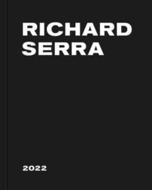 Book cover of: Richard Serra: 2022. By: Richard Serra
