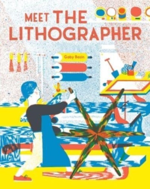 Book cover of: Meet the Lithographer. By: Gaby Bazin
