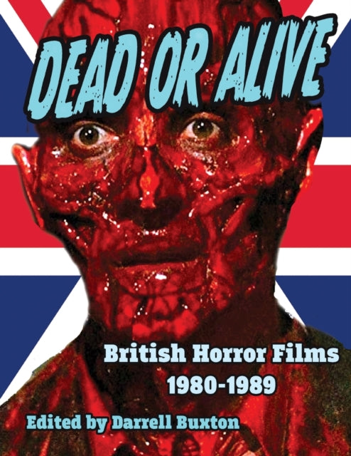 Book cover of: Dead or Alive British Horror Films 1980-1989. By: Darrell Buxton
