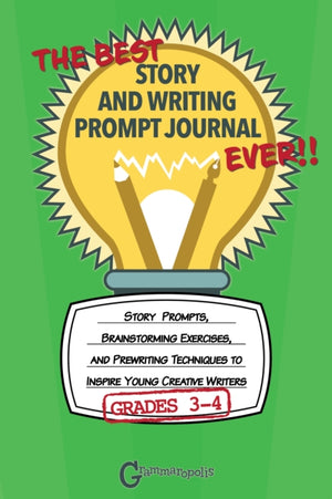 Best Story and Writing Prompt Journal Ever, Grades 3-4