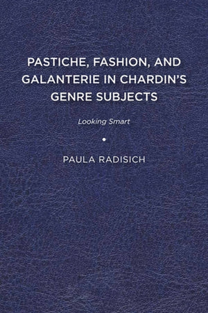 Pastiche, Fashion, and Galanterie in Chardin's Genre Subjects
