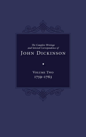 Complete Writings and Selected Correspondence of John Dickinson