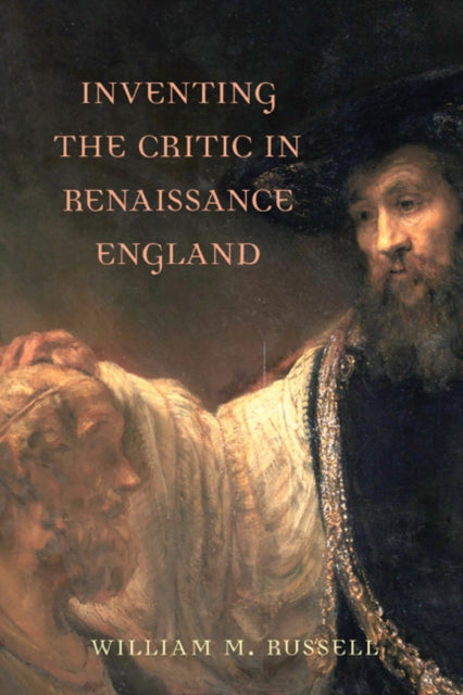 Book cover of: Inventing the Critic in Renaissance England. By: William M. Russell