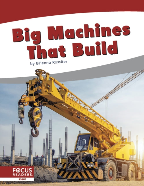 Book cover of: Big Machines That Build. By: Brienna Rossiter