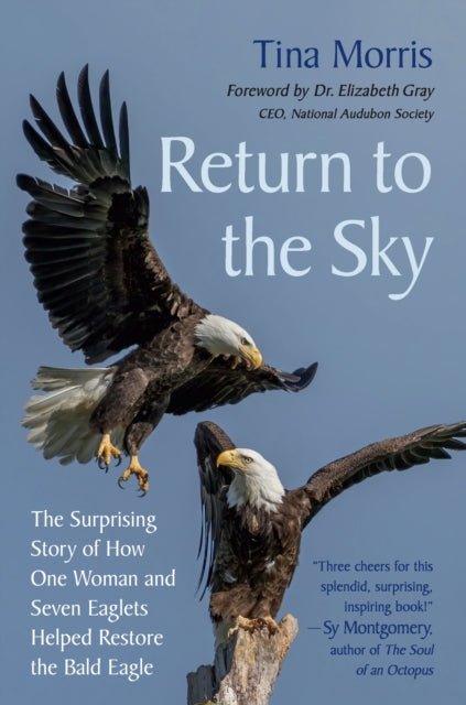 Return to the Sky, The Surprising Story of How One Woman and Seven Eaglets Helped Restore the Bald Eagle