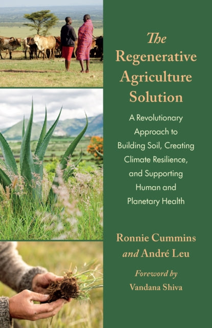 Regenerative Agriculture Solution, A Revolutionary Approach to Building Soil, Creating Climate Resilience, and Supporting Human and Planetary Health 9781645022695 André Leu