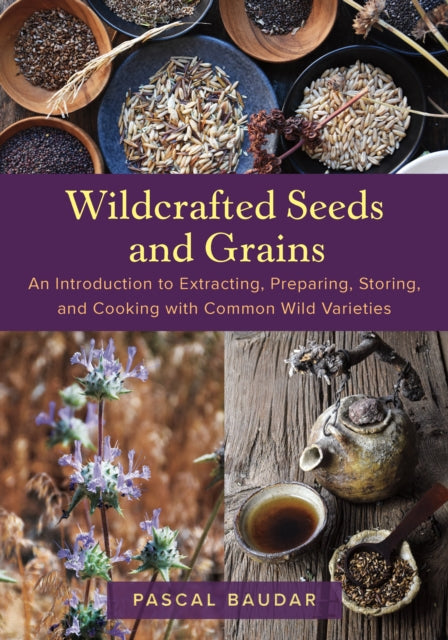 Book cover of: WILDCRAFTED SEEDS & GRAINS. By: BAUDAR, PASCAL