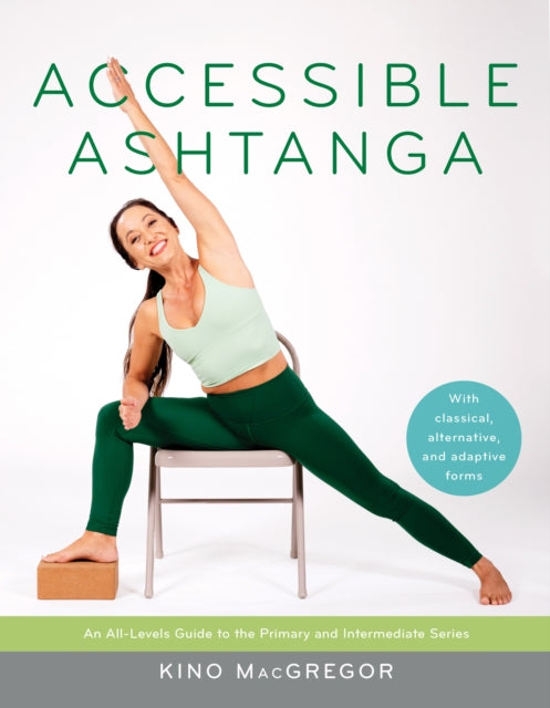 Book cover of: Accessible Ashtanga. By: Kino MacGregor