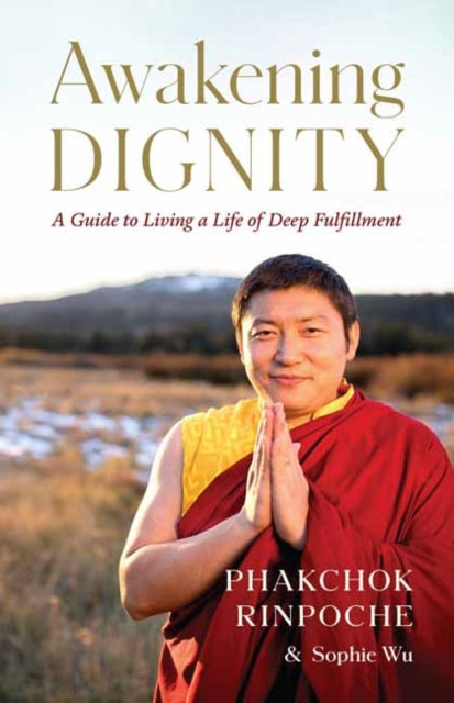 Book cover of: Awakening Dignity. By: Phakchok Rinpoche