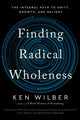 Book cover of: Finding Radical Wholeness. By: Ken Wilber