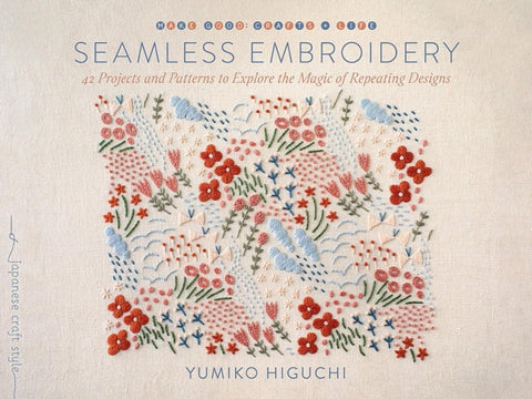 Seamless Embroidery, 40 Projects and Patterns to Explore the Magic of Repeating Designs