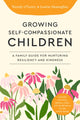 Growing Self-Compassionate Children, A Family Guide for Nurturing Resiliency and Kindness 9781645473008 Wendy O'Leary