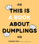 Book cover of: This is Book About Dumplings. By: Brendan Pang