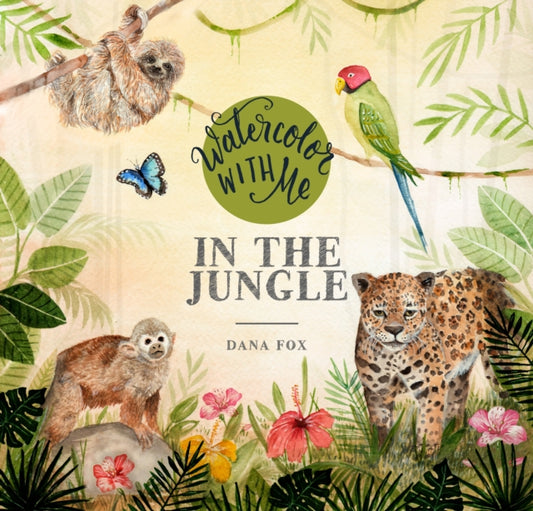 Book cover of: Watercolor with Me in the Jungle. By: Dana Fox