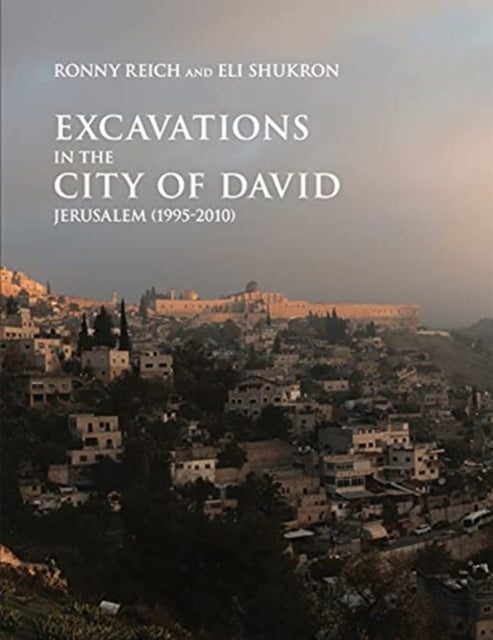 Book cover of: Excavations in the City of David, Jerusalem (1995-2010). By: Ronny Reich