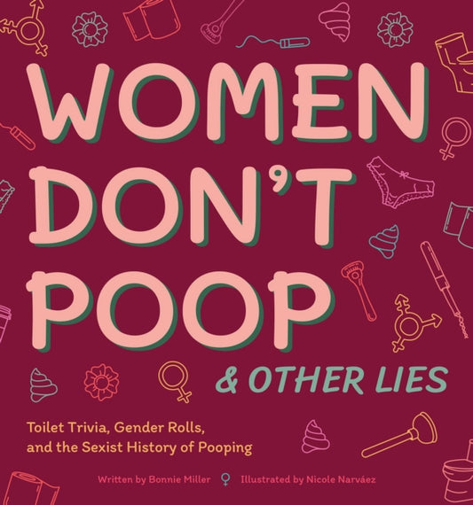 Book cover of: Women Don't Poop and Other Lies. By: Bonnie Miller