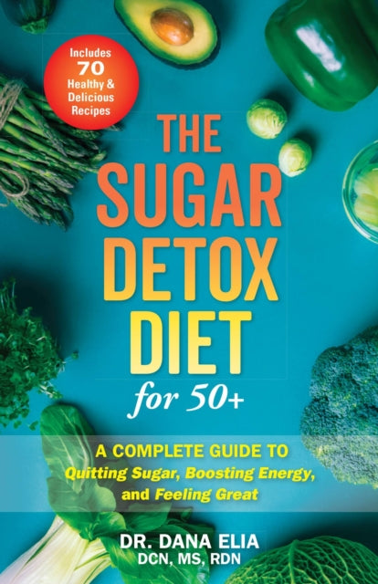 Book cover of: Sugar Detox Diet for 50+. By: Dana Elia