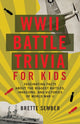 Book cover of: WWII Battle Trivia for Kids. By: Brette Sember