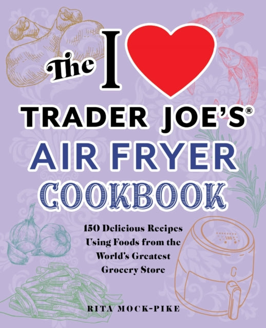 Book cover of: I Love Trader Joe's Air Fryer Cookbook. By: Rita Mock-Pike