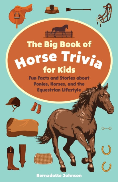 Book cover of: Big Book of Horse Trivia for Kids. By: Bernadette Johnson