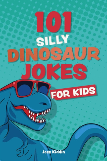 Book cover of: 101 Silly Dinosaur Jokes for Kids. By: Editors of Editors of Ulysses P