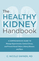 Healthy Kidney Handbook, A Comprehensive Guide to Manage Hypertension, Control Stress, and Prevent Renal Failure, Kidney Disease, and More 9781646047673 C. Nicole Swiner
