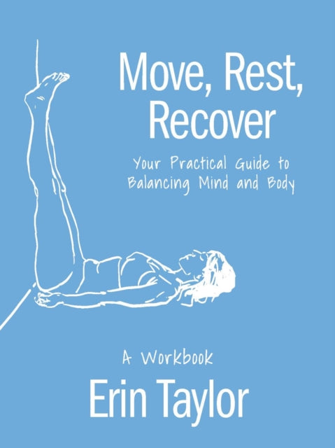 Book cover of: Move, Rest, Recover: A Workbook. By: Erin Taylor
