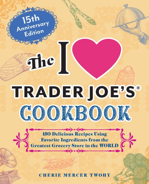 Book cover of: I Love Trader Joe's Cookbook: 15th Anniversary Edition